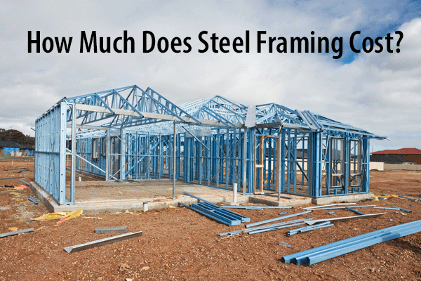 How Much Does Steel Framing Cost?